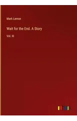 Wait for the End. A Story