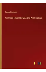 American Grape Growing and Wine Making