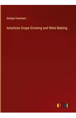American Grape Growing and Wine Making