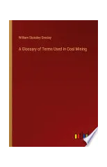 A Glossary of Terms Used in Coal Mining