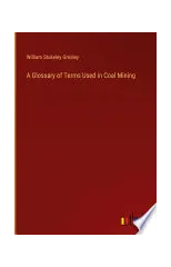 A Glossary of Terms Used in Coal Mining