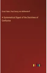 A Systematical Digest of the Doctrines of Confucius
