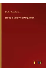 Stories of the Days of King Arthur