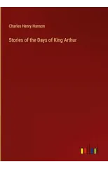 Stories of the Days of King Arthur
