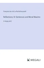 Reflections; Or Sentences and Moral Maxims
