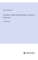 The Rose, Thistle And Shamrock; A Drama, In Three Acts