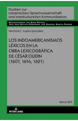 Los Indoamericanismos Lexicos En La Obra Lexicografica de Cesar Oudin (1607, 1616, 1621)