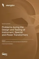 Problems during the Design and Testing of Instrument, Special and Power Transformers