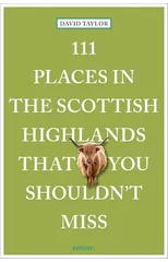 111 Places in the Scottish Highlands That You Shouldn't Miss
