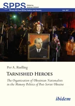 Tarnished Heroes – The Organization of Ukrainian Nationalists in the Memory Politics of Post–Soviet Ukraine