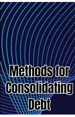 Methods for Consolidating Debt