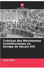Cronicas dos Movimentos Constitucionais na Europa do Seculo XIX