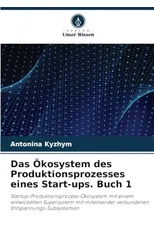 Das Okosystem des Produktionsprozesses eines Start-ups. Buch 1