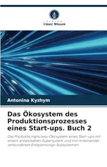 Das Okosystem des Produktionsprozesses eines Start-ups. Buch 2