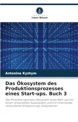 Das Okosystem des Produktionsprozesses eines Start-ups. Buch 3