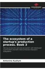 The ecosystem of a startup's production process. Book 3