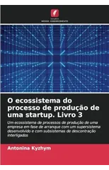 O ecossistema do processo de producao de uma startup. Livro 3