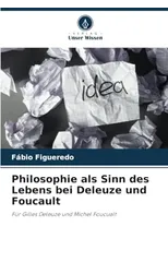 Philosophie als Sinn des Lebens bei Deleuze und Foucault
