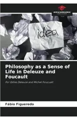Philosophy as a Sense of Life in Deleuze and Foucault