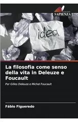 La filosofia come senso della vita in Deleuze e Foucault