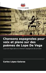 Chansons espagnoles pour voix et piano sur des poemes de Lope De Vega