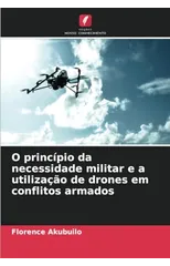 O principio da necessidade militar e a utilizacao de drones em conflitos armados