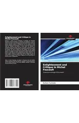 Enlightenment and Critique in Michel Foucault