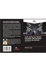 Trois ecrits sur Michel Foucault. Des lectures sinceres du present