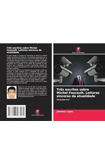 Tres escritos sobre Michel Foucault. Leituras sinceras da atualidade