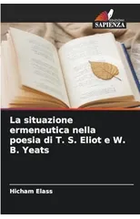 La situazione ermeneutica nella poesia di T. S. Eliot e W. B. Yeats