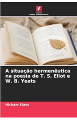 A situacao hermeneutica na poesia de T. S. Eliot e W. B. Yeats