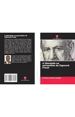 A liberdade na psicanalise de Sigmund Freud