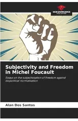 Subjectivity and Freedom in Michel Foucault