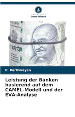 Leistung der Banken basierend auf dem CAMEL-Modell und der EVA-Analyse