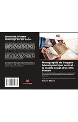 Monographie de l'organe hematopoietique central - la moelle rouge d'un etre humain