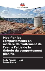 Modifier les comportements en matiere de traitement de l'eau a l'aide de la theorie du comportement planifie