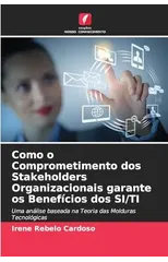 Como o Comprometimento dos Stakeholders Organizacionais garante os Beneficios dos SI/TI