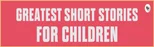 Greatest Short Stories for Children (Deluxe Hardbound Edition)