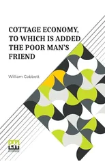 Cottage Economy, To Which Is Added The Poor Man s Friend