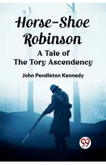 Horse-Shoe Robinson A Tale of the Tory Ascendency