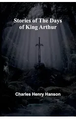 Stories of the Days of King Arthur