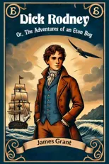 Dick Rodney Or, The Adventures of an Eton Boy