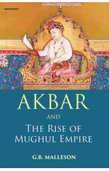 Akbar and the Rise of Mughul Empire