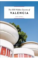 The 500 Hidden Secrets of Valencia