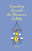 Cascading Beneath the Monsoon's Lullaby