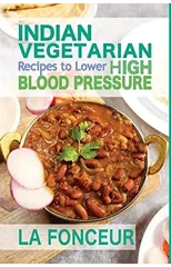 Indian Vegetarian Recipes to Lower High Blood Pressure (Black and White Edition)