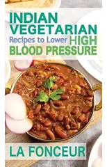 Indian Vegetarian Recipes to Lower High Blood Pressure (Black and White Edition)