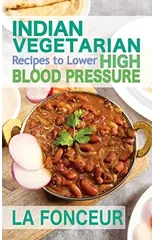 Indian Vegetarian Recipes to Lower High Blood Pressure (Black and White Edition)