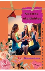 Noches olvidables y otros horrores femeninos