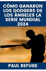 Como ganaron los Dodgers de Los Angeles la Serie Mundial 2024